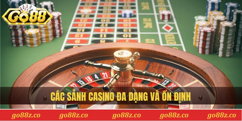 Các sảnh casino đa dạng và ổn định
