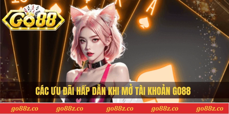 Các ưu đãi hấp dẫn khi mở tài khoản Go88 