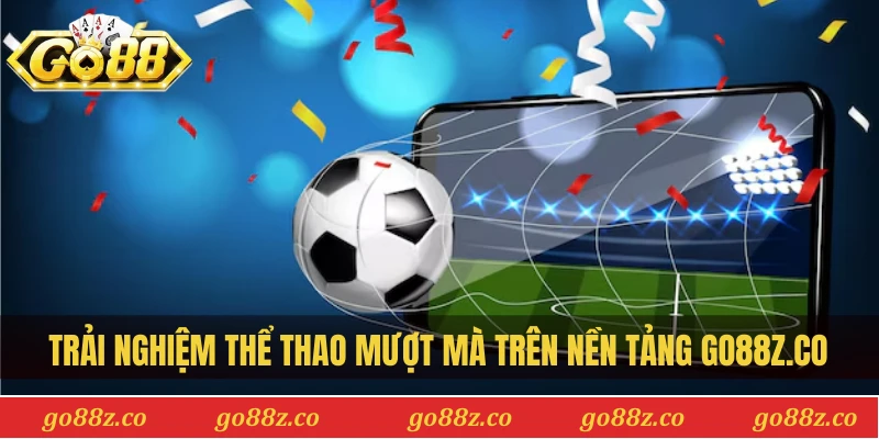 Trải nghiệm thể thao mượt mà trên nền tảng Go88z.co